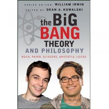 The Big Bang Theory and Philosophy: Rock, Paper, Scissors, Aristotle, Locke