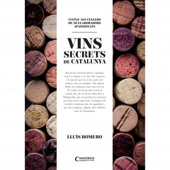 Els vins secrets a Catalunya: Viatge als cellers de 30 elaboradors apassionats: 2 - Lluís Romero Garrido
