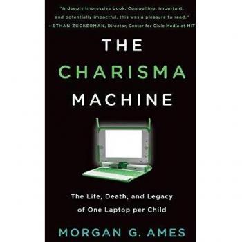 The Charisma Machine: The Life, Death, and Legacy of One Laptop per Child