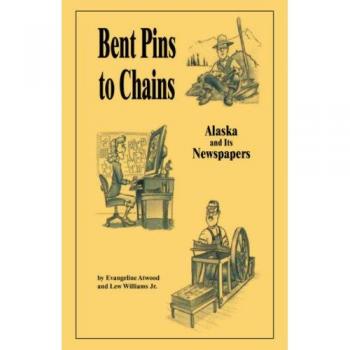 Alaska y Sus Periódicos: De Pines Doblados a Cadenas - Edición en Tapa Blanda