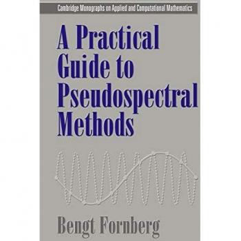 Practical Guide to Pseudospectral Methods: Cambridge Monograph on Applied and Computational Mathematics