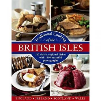 Traditional Cooking of the British Isles: 360 Classic Regional Dishes with 1500 Beautiful Photographs