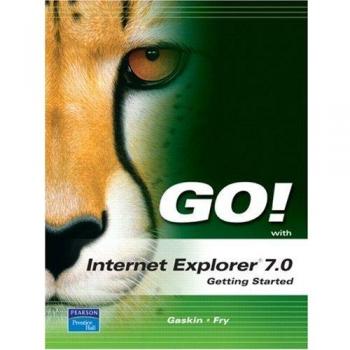 GO! with Internet Explorer 2007 Getting Started