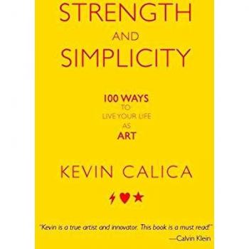Strength and Simplicity: 100 Inspirational Life Strategies by Kevin Calica