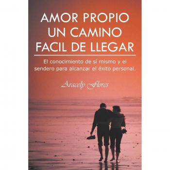 Amor Propio: Guía Práctica para el Conocimiento de Sí Mismo y el Éxito Personal