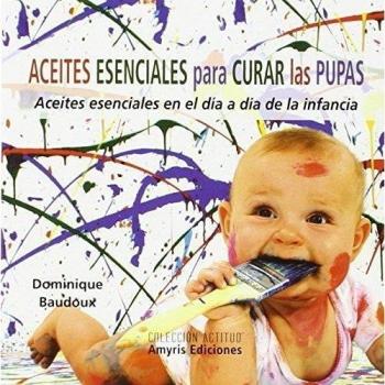 Aceites esenciales para curar las pupas: Aceites esenciales en el día a día de la infancia