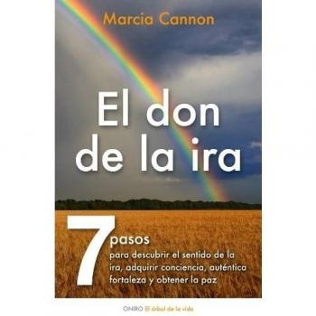 El don de la ira: Siete pasos para descubrir el sentido de la ira, adquirir conciencia.... - Marcia Cannon