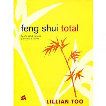 Feng Shui Total: Aporta Salud, Riqueza y Felicidad a Tu Vida