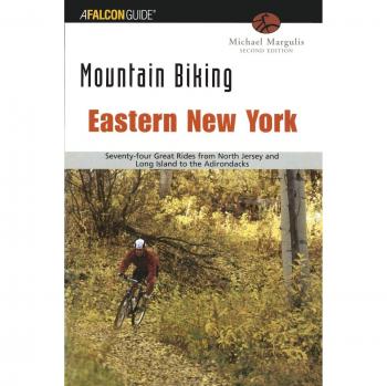 Ciclismo de Montaña en Nueva York Oriental: Setenta y Cuatro Rutas Épicas desde el Norte de Jersey y Long Island hasta los Adirondacks, Segunda Edición