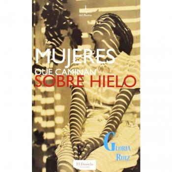 Mujeres Que Caminan Sobre Hielo - Gloria Ruiz