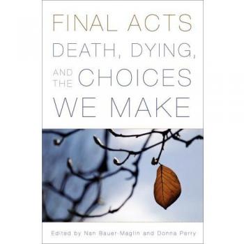 Final Acts: A Comprehensive Guide to Death, Dying, and End-of-Life Choices