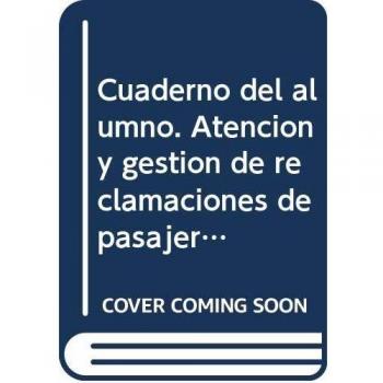 Cuaderno del alumno. Atención y gestión de reclamaciones de pasajeros