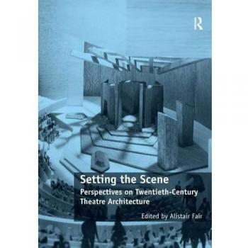 Setting the Scene: Perspectives on Twentieth-Century Theatre Architecture