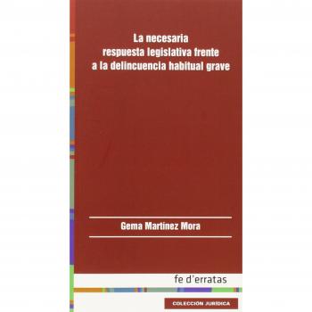Necesaria Respuesta Legislativa Frente A La Delincuencia Habitual Grave, La