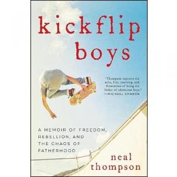 Kickflip Boys: A Memoir of Freedom, Rebellion, and the Chaos of Fatherhood