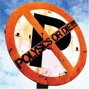 Polysics Or Die - POLYSICS