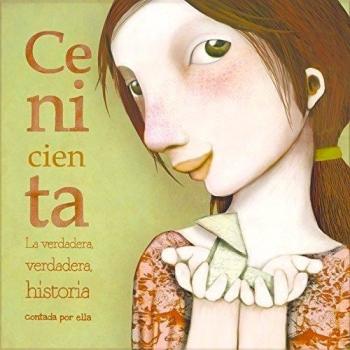 Cenicienta: La verdadera, verdadera historia contada por ella - Raquel Diaz Reguera