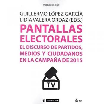 Pantallas electorales. El discurso de partidos, medios y ciudadanos en la campañ: El discurso de partidos, medios y ciudadanos en la campaña de 2015: 481