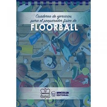 Cuaderno de Ejercicios para el Preparador Físico de Floorball