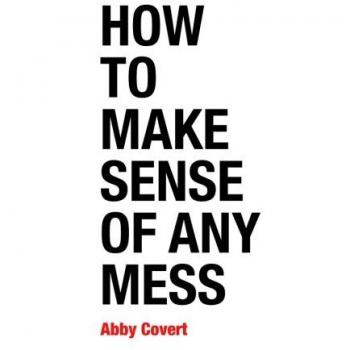 How to Make Sense of Any Mess: Information Architecture for Everybody