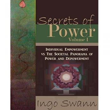 Secrets of Power, Volume I: Individual Empowerment and Societal Dynamics - Paperback Edition by Ingo Swann