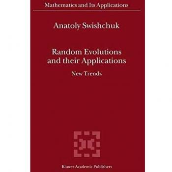 Random Evolutions and Their Applications: New Trends in Mathematics and Its Applications