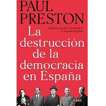 La destrucción de la democracia en España: Reforma, reacción y revolución en la Segunda República