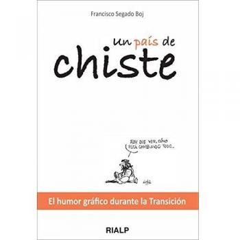 Un Pais De chiste: El humor gráfico durante la Transición