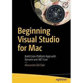 Beginning Visual Studio for Mac: Build Cross-Platform Apps with Xamarin and .NET Core