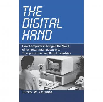 The Digital Hand: How Computers Changed the Work of American Manufacturing, Transportation, and Retail Industries