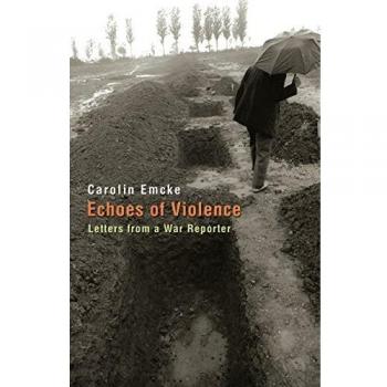Echoes of Violence: Letters from a War Reporter