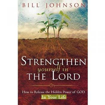 Strengthen Yourself in the Lord: How to Release the Hidden Power of God in Your Life