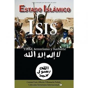 Estado Islamico-ISIS: Yihad, terrorismo, barbarie: Volume 4