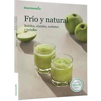 Frío y natural. Batidos, cócteles, sorbetes y helados - S.c. Vorwerk España Management S.l.