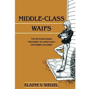 Middle-Class Waifs: The Psychodynamic Treatment of Affectively Disturbed Children