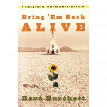 Bring 'Em Back Alive: A Healing Plan for Church Wounds - Paperback Edition by Dave Burchett