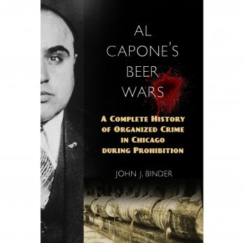 Al Capone's Beer Wars: A Complete History of Organized Crime in Chicago During Prohibition