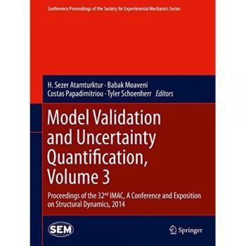 Model Validation and Uncertainty Quantification, Volume 3: Proceedings of the 32nd IMAC,  A Conference and Exposition on Structural Dynamics, 2014 ... Society for Experimental Mechanics Series)