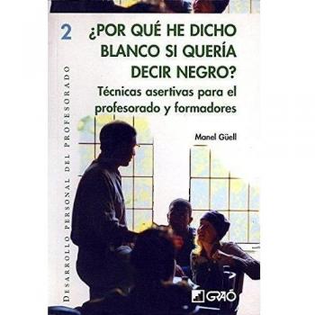 ¿Por qué he dicho blanco si quería decir negro?: Técnicas asertivas para el profesorado y formadores: 002