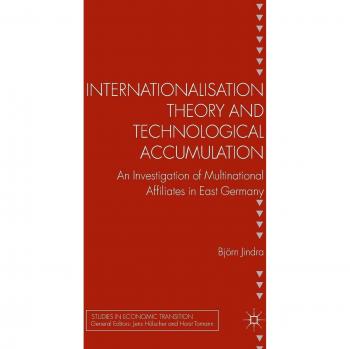 Internationalisation Theory and Technological Accumulation: An Investigation of Multinational Affiliates in East Germany