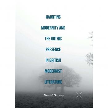 Haunting Modernity and the Gothic Presence in British Modernist Literature