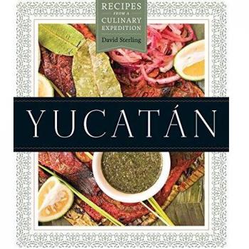 Yucatan: Recipes from a Culinary Expedition