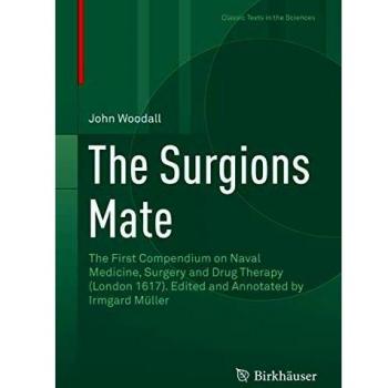 The Surgions Mate: The First Compendium on Naval Medicine, Surgery and Drug Therapy