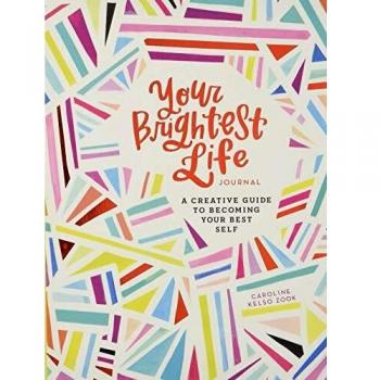 Your Brightest Life Journal: A Creative Guide to Becoming Your Best Self
