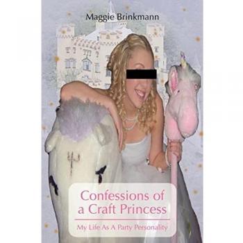 Confesiones de una Princesa del Craft: Mi Vida como Personalidad de Fiestas (Libro en Tapa Blanda)