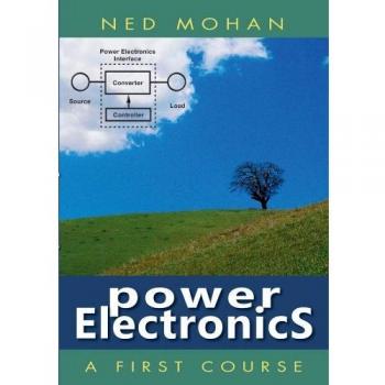 Power Electronics: A Comprehensive First Course by John Wiley & Sons and N Mohan