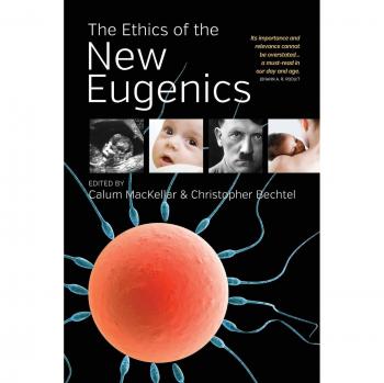 The Ethics of the New Eugenics: A Comprehensive Analysis by Calum Mackellar