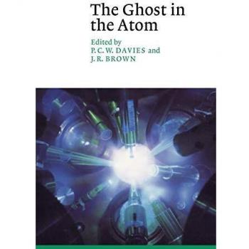 The Ghost in the Atom: A Discussion of the Mysteries of Quantum Physics
