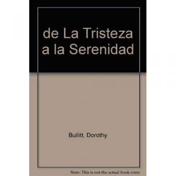 De la tristeza a la serenidad - Dorothy Bullitt