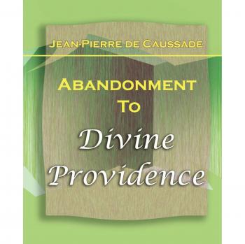 Abandonment to Divine Providence - 1921 Edition, Paperback by Jean-Pierre de Caussade